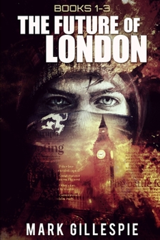 The Future of London: (books 1-3): L-2011, MR Apocalypse, Ghosts of London - Book  of the Future of London