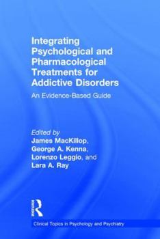 Hardcover Integrating Psychological and Pharmacological Treatments for Addictive Disorders: An Evidence-Based Guide Book