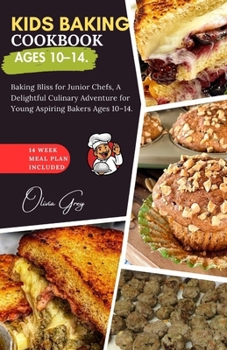 Paperback Kids Baking Cookbooks Ages 10-14: Baking Bliss for Junior Chefs, A Delightful Culinary Adventure for Young Aspiring Bakers Ages 10-14. Book