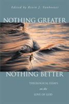Paperback Nothing Greater, Nothing Better: Theological Essays on the Love of God Book