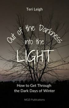 Paperback Out of the Darkness ~ Into the LIGHT: How to Get Through the Dark Days of Winter Book