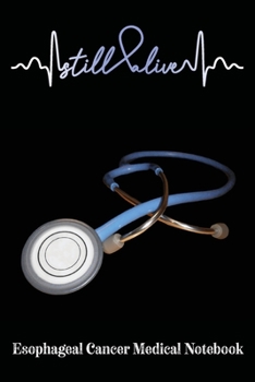 Esophageal Cancer Medical Notebook: Record Your Medical History & Visits Esophageal Cancer Journal Notebook (6x9), Esophageal Cancer Books, Esophageal Cancer Gifts, Esophageal Cancer Product