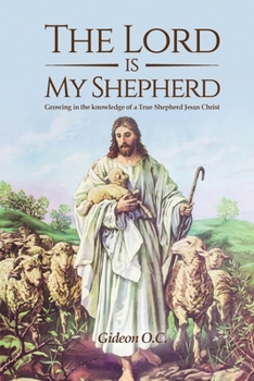 Paperback The Lord is My Shepherd: Growing in the Knowledge of a True Shepherd Jesus Christ Book