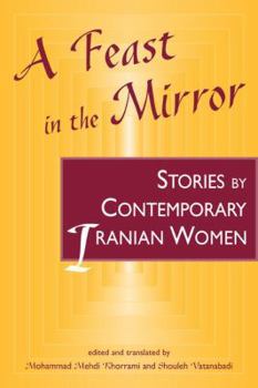 Paperback A Feast in the Mirror: Stories by Contemporary Iranian Women Book