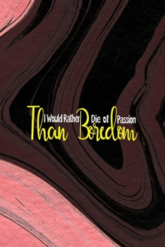 Paperback I Would Rather Die Of Passion Than Boredom: All Purpose 6x9 Blank Lined Notebook Journal Way Better Than A Card Trendy Unique Gift Pink Texture Bored Book