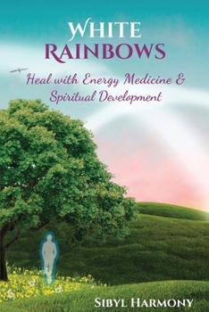Paperback White Rainbows: Heal with Energy Medicine & Spiritual Development Book
