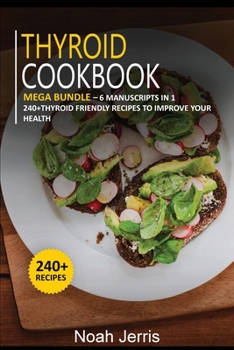 Paperback Thyroid Cookbook: MEGA BUNDLE - 6 Manuscripts in 1 - 240+ Thyroid - friendly recipes to improve your health Book