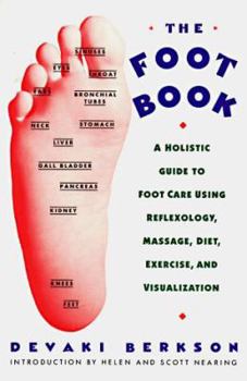 Paperback The Foot Book: Holistic Gde to Footcare Using Reflexology, Massage, Diet, Exercise & Visualization Book