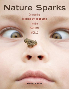 Paperback Nature Sparks: Connecting Children's Learning to the Natural World Book