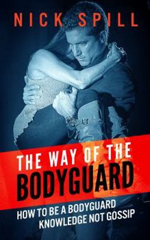 Paperback The Way of the Bodyguard: How to be a bodyguard. Knowledge not Gossip. Book