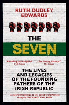 Paperback The Seven: The Lives and Legacies of the Founding Fathers of the Irish Republic Book