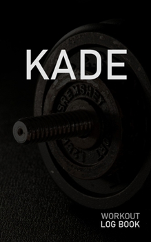 KADE: Blank Daily Workout Log Book | Track Exercise Type, Sets, Reps, Weight, Cardio, Calories, Distance & Time | Space to Record Stretches, Warmup, ... First Name Initial K Dumbbell Cover