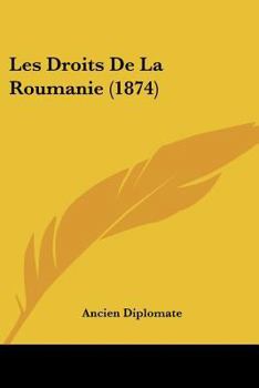 Paperback Les Droits De La Roumanie (1874) [French] Book