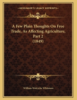 Paperback A Few Plain Thoughts On Free Trade, As Affecting Agriculture, Part 2 (1849) Book