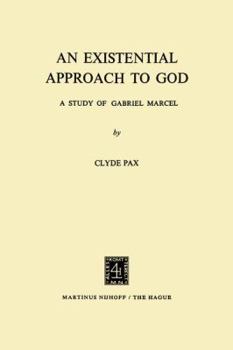 Paperback An Existential Approach to God: A Study of Gabriel Marcel Book