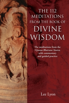 Paperback The 112 Meditations From the Book of Divine Wisdom: The meditations from the Vijnana Bhairava Tantra, with commentary and guided practice Book