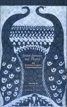Jewish Literature And History: An Interdisciplinary Conversation (Studies and Texts in Jewish History and Culture) - Book  of the Joseph and Rebecca Meyerhoff Center for Jewish Studies: Studies and Texts in Jewish History and Culture