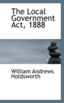 Paperback The Local Government Act, 1888 Book