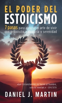 Hardcover El poder del estoicismo: 7 pasos para abrazar el arte de vivir con propósito, sabiduría y serenidad [Spanish] Book