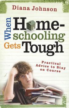 Paperback When Homeschooling Gets Tough: Practical Advice to Stay on Course Book