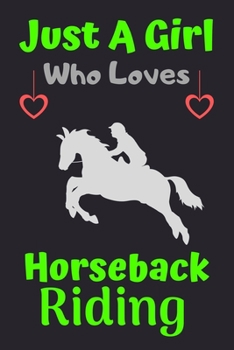 Paperback Just A Girl Who Loves Horseback Riding: A Super Cute Horseback Riding notebook journal or dairy - Horseback Riding lovers gift for girls - Horseback R Book