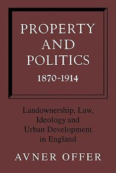 Paperback Property and Politics 1870-1914: Landownership, Law, Ideology and Urban Development in England Book