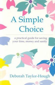 Paperback A Simple Choice : A Practical Guide for Saving Your Time, Money and Sanity Book