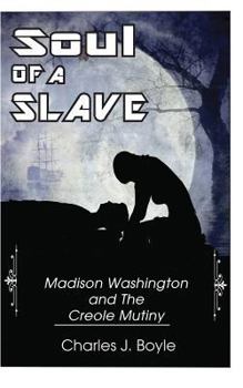 Paperback Soul of A Slave: Madison Washington and The Creole Mutiny Book