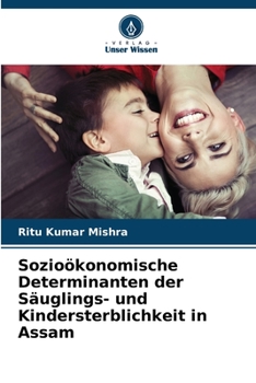Paperback Sozioökonomische Determinanten der Säuglings- und Kindersterblichkeit in Assam [German] Book