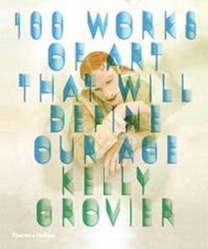 Paperback 100 Works of Art That Will Define Our Age Book