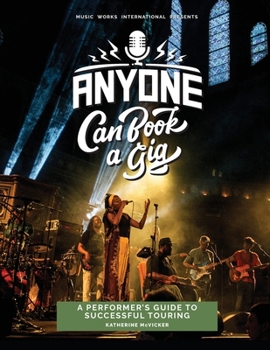 Paperback Anyone Can Book a Gig: A Performer's Guide to Successful Touring Book