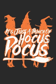 It's Just A Bunch Of Hocus Pocus: Unlined / Plain Hocus Pocus Notebook / Journal Sketchbook Gift - Large ( 6 x 9 inches ) - 120 Pages || Softcover