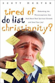 Paperback Tired of Do-List Christianity?: Debunking the Misconceptions That Hold Back Spriitual Growth and Steal Your Joy Book