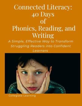 Paperback Connected Literacy: 40 Days of Phonics, Reading, and Writing: A Simple, Effective Way to Transform Struggling Readers into Confident Learners Book