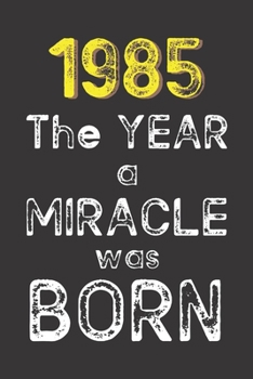 1985 The Year a Miracle was Born: Born in 1985. Birthday Nostalgia Fun gift for someone’s birthday, perfect present for a friend or a family member. ... 100 pages, Lined, 6x9 inches (15.2 x 22.9 cm)