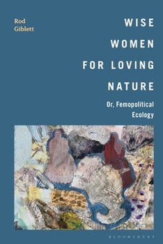 Wise Women for Loving Nature : Or, Femopolitical Ecology
