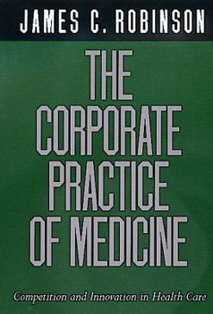 Paperback The Corporate Practice of Medicine: Competition and Innovation in Health Care Book