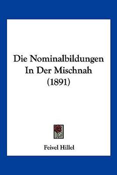 Paperback Die Nominalbildungen In Der Mischnah (1891) [German] Book