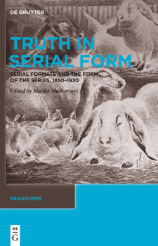 Hardcover Truth in Serial Form: Serial Formats and the Form of the Series, 1850-1930 Book