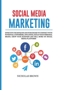 Paperback Social Media Marketing: Effective Techniques and Strategies to Connect with Potential Customers, influence, Build your Personal Brand, Grow yo Book