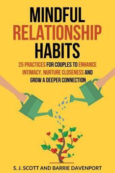 Paperback Mindful Relationship Habits: 25 Practices for Couples to Enhance Intimacy, Nurture Closeness, and Grow a Deeper Connection Book