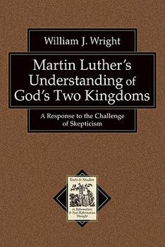 Paperback Martin Luther's Understanding of God's Two Kingdoms: A Response to the Challenge of Skepticism Book