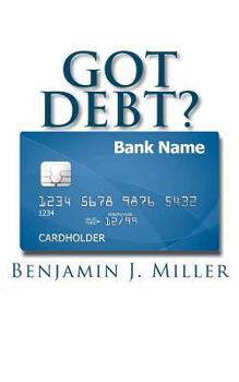 Paperback Got Debt?: Reduce Your Debt, Improve Your Credit, & Learn to Use Debt Wisely Book