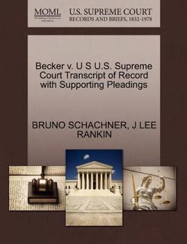 Becker v. U S U.S. Supreme Court Transcript of Record with Supporting Pleadings