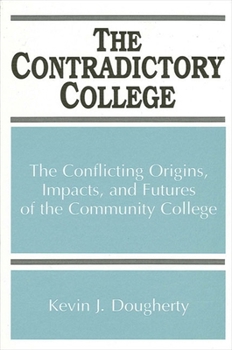 Paperback The Contradictory College: The Conflicting Origins, Impacts, and Futures of the Community College Book