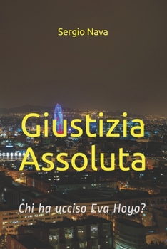 Paperback Giustizia Assoluta: Chi ha ucciso Eva Hoyo? [Italian] Book