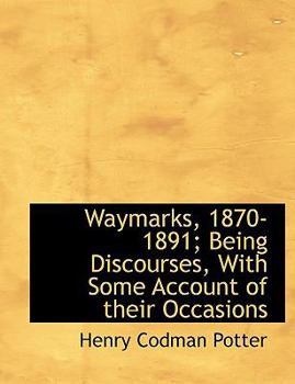 Waymarks, 1870-1891; Being Discourses, with Some Account of Their Occasions