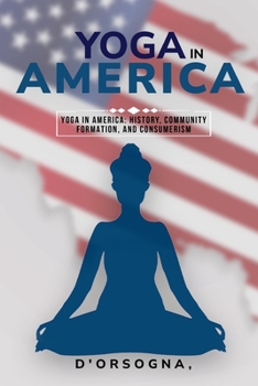 Paperback Yoga in America: History, Community Formation, and Consumerism Book