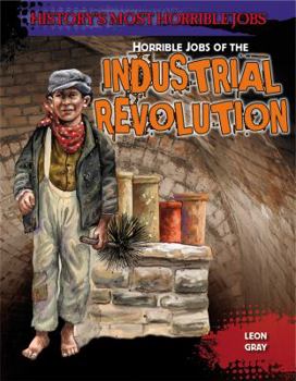 Horrible Jobs of the Industrial Revolution - Book  of the History's Most Horrible Jobs