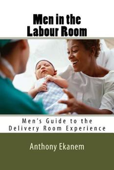 Paperback Men in the Labour Room: Men's Guide to the Delivery Room Experience Book